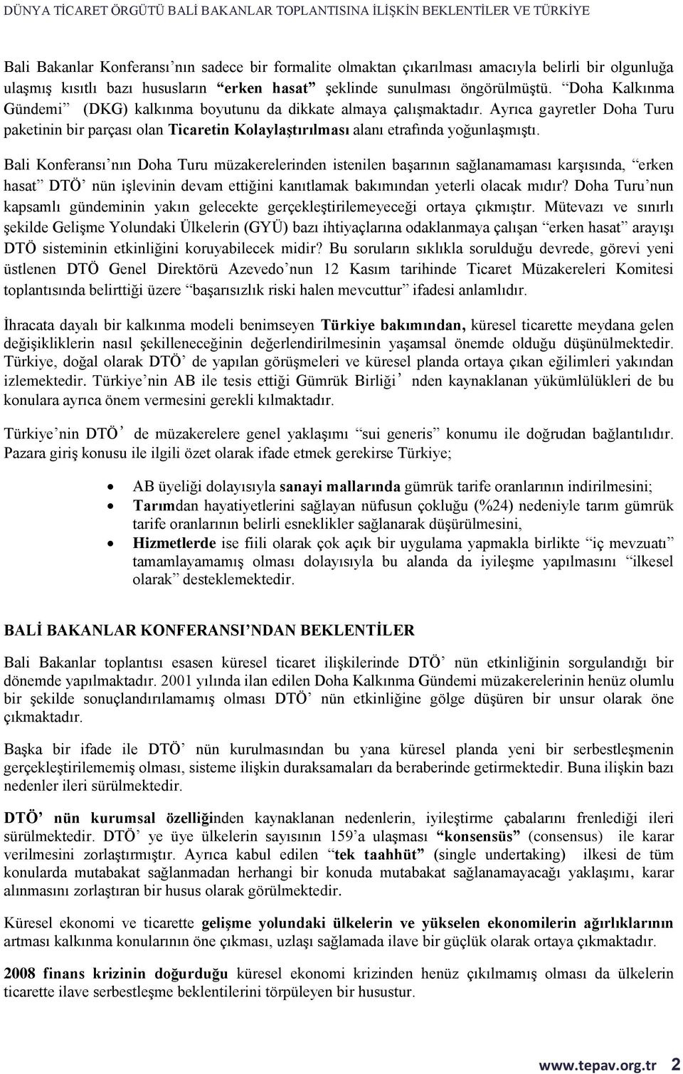 Bali Konferansı nın Doha Turu müzakerelerinden istenilen başarının sağlanamaması karşısında, erken hasat DTÖ nün işlevinin devam ettiğini kanıtlamak bakımından yeterli olacak mıdır?