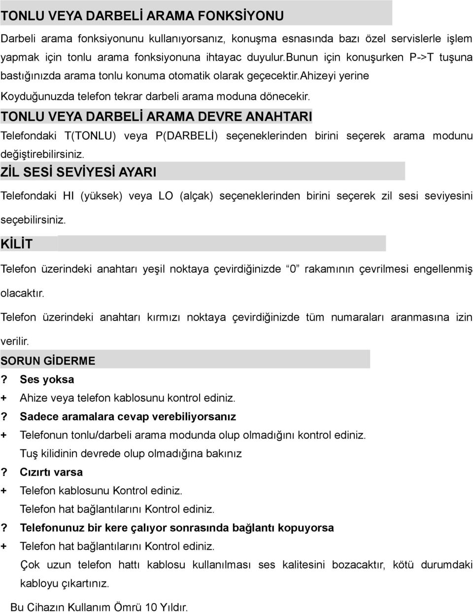 TONLU VEYA DARBELİ ARAMA DEVRE ANAHTARI Telefondaki T(TONLU) veya P(DARBELİ) seçeneklerinden birini seçerek arama modunu değiştirebilirsiniz.