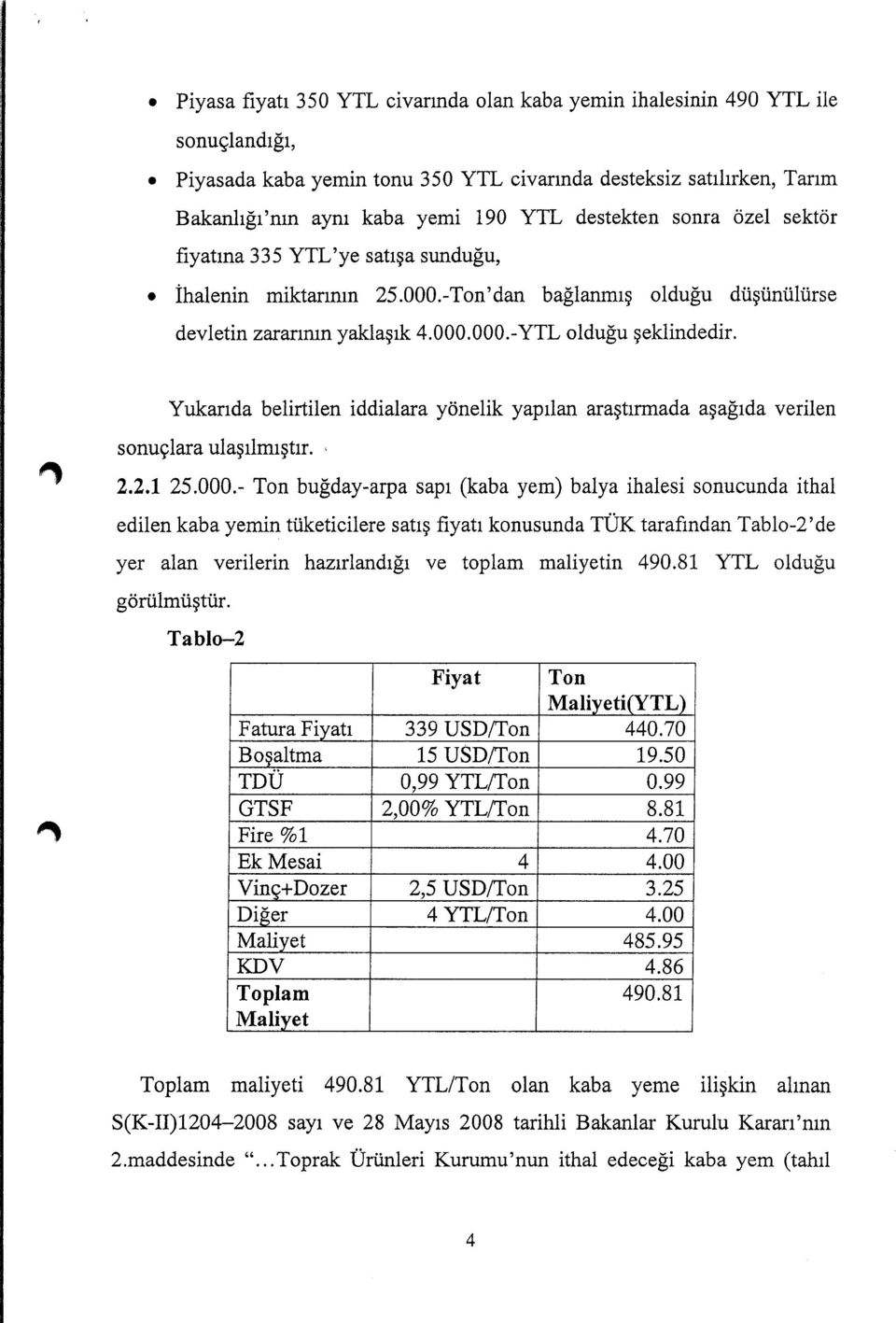 Yukarıda belirtilen iddialara yönelik yapılan araştırmada aşağıda verilen sonuçlara ulaşılmıştır. ' 2.2.1 25.000.