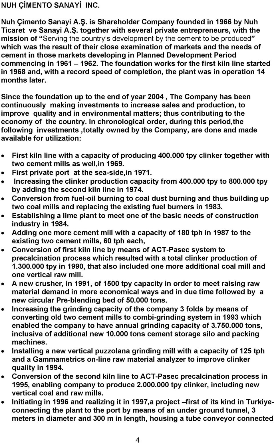 together with several private entrepreneurs, with the mission of Serving the country s development by the cement to be produced which was the result of their close examination of markets and the