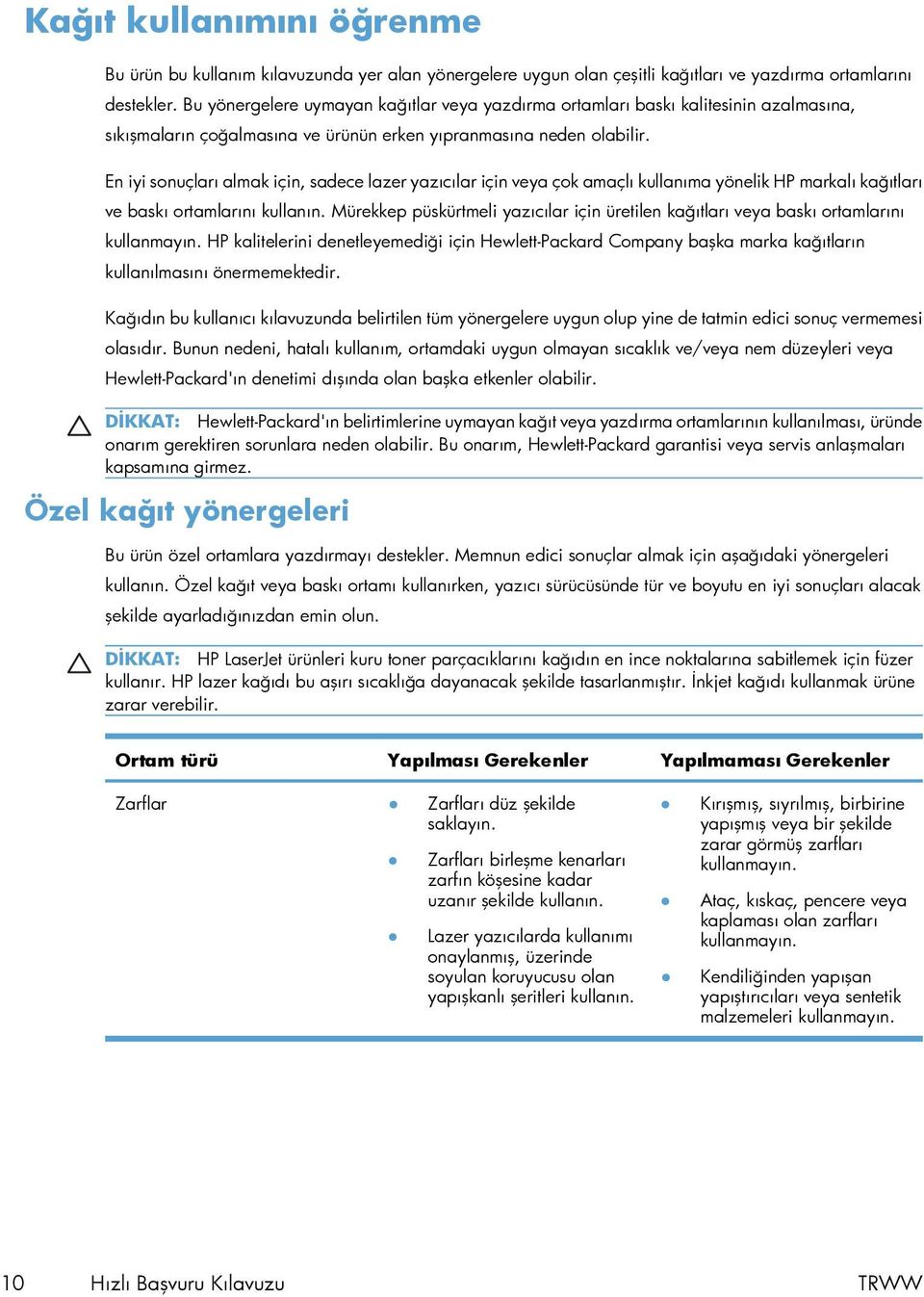 En iyi sonuçları almak için, sadece lazer yazıcılar için veya çok amaçlı kullanıma yönelik HP markalı kağıtları ve baskı ortamlarını kullanın.