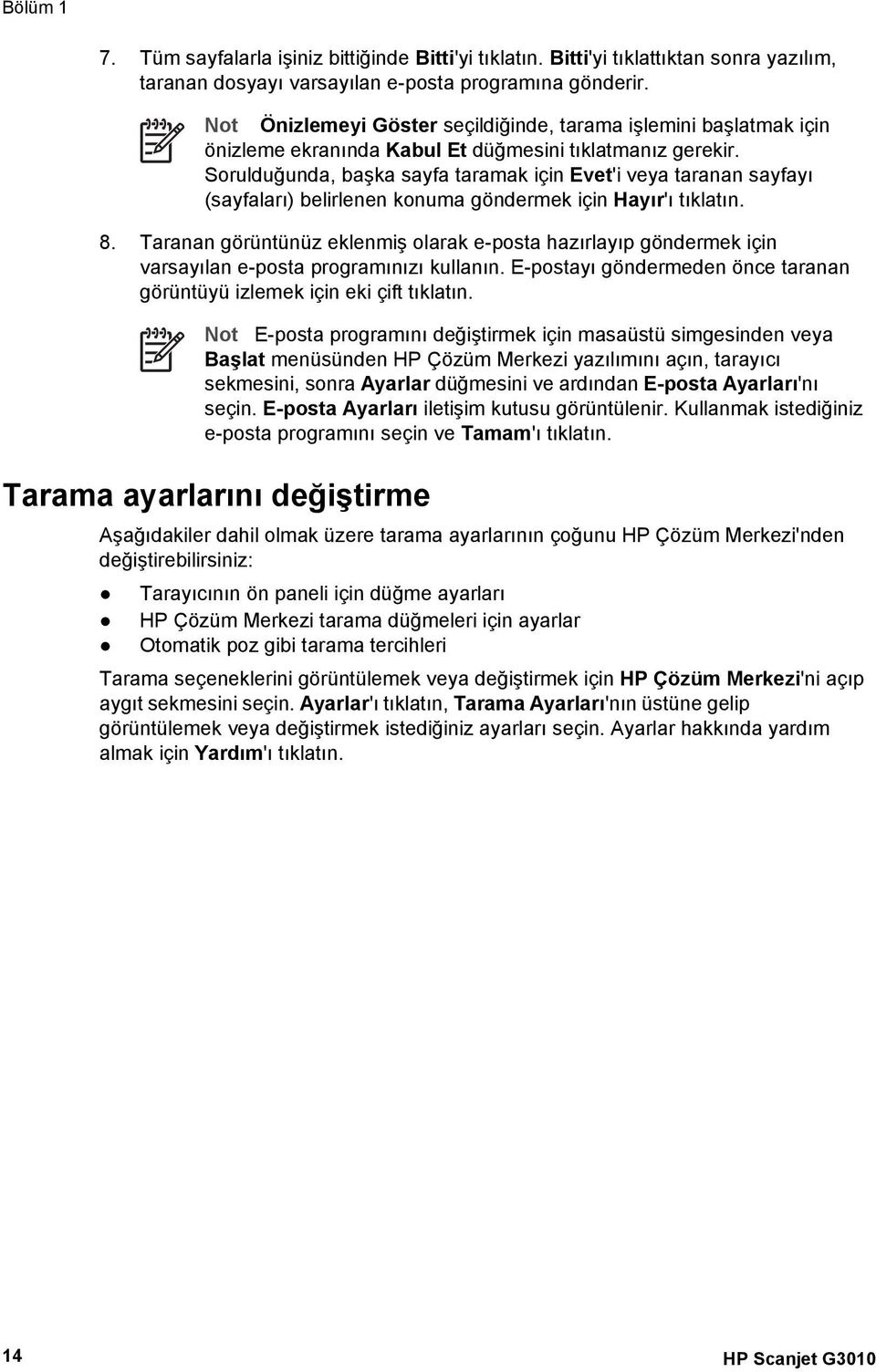 Sorulduğunda, başka sayfa taramak için Evet'i veya taranan sayfayı (sayfaları) belirlenen konuma göndermek için Hayır'ı tıklatın. 8.