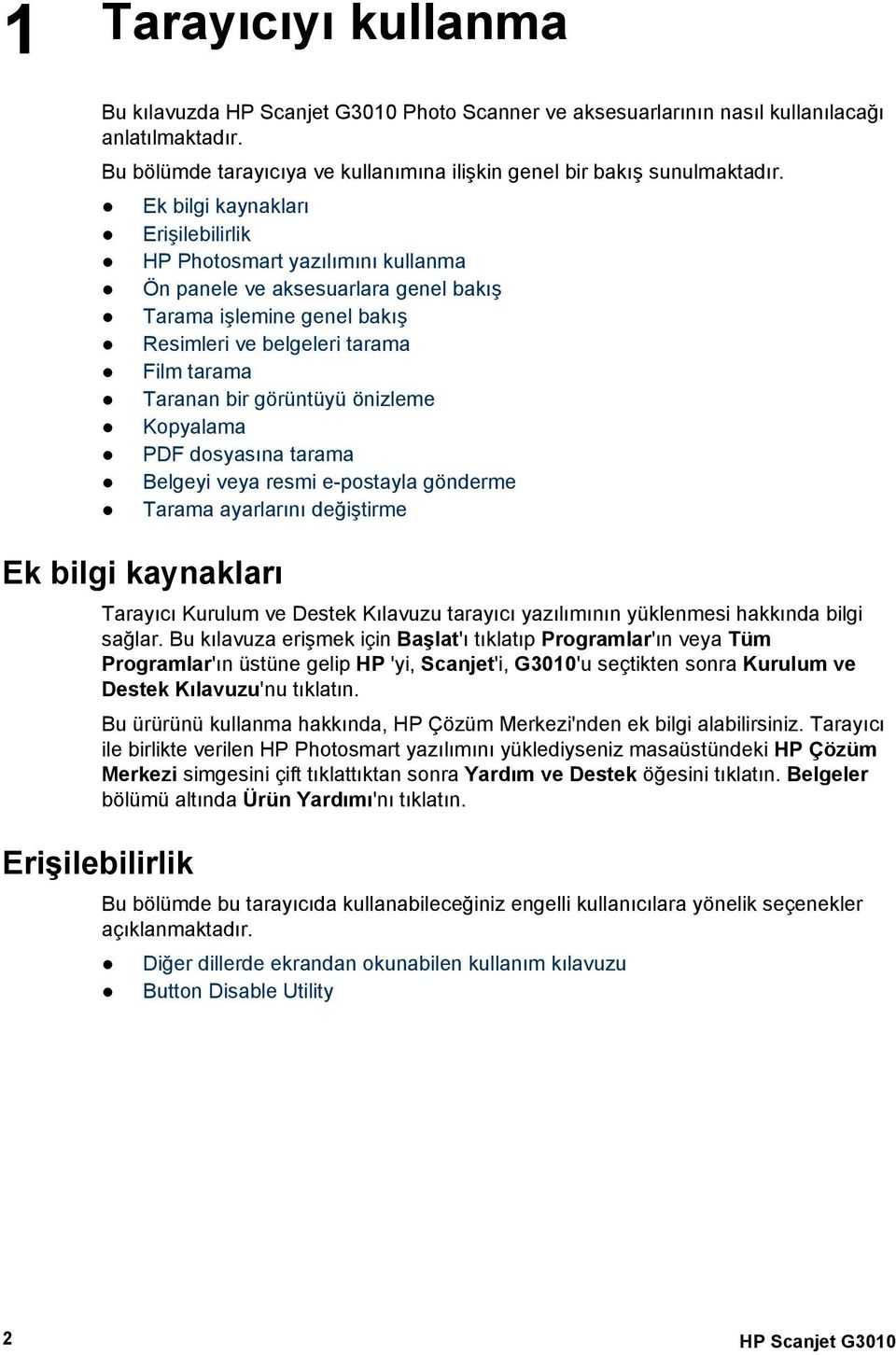 önizleme Kopyalama PDF dosyasına tarama Belgeyi veya resmi e-postayla gönderme Tarama ayarlarını değiştirme Ek bilgi kaynakları Tarayıcı Kurulum ve Destek Kılavuzu tarayıcı yazılımının yüklenmesi