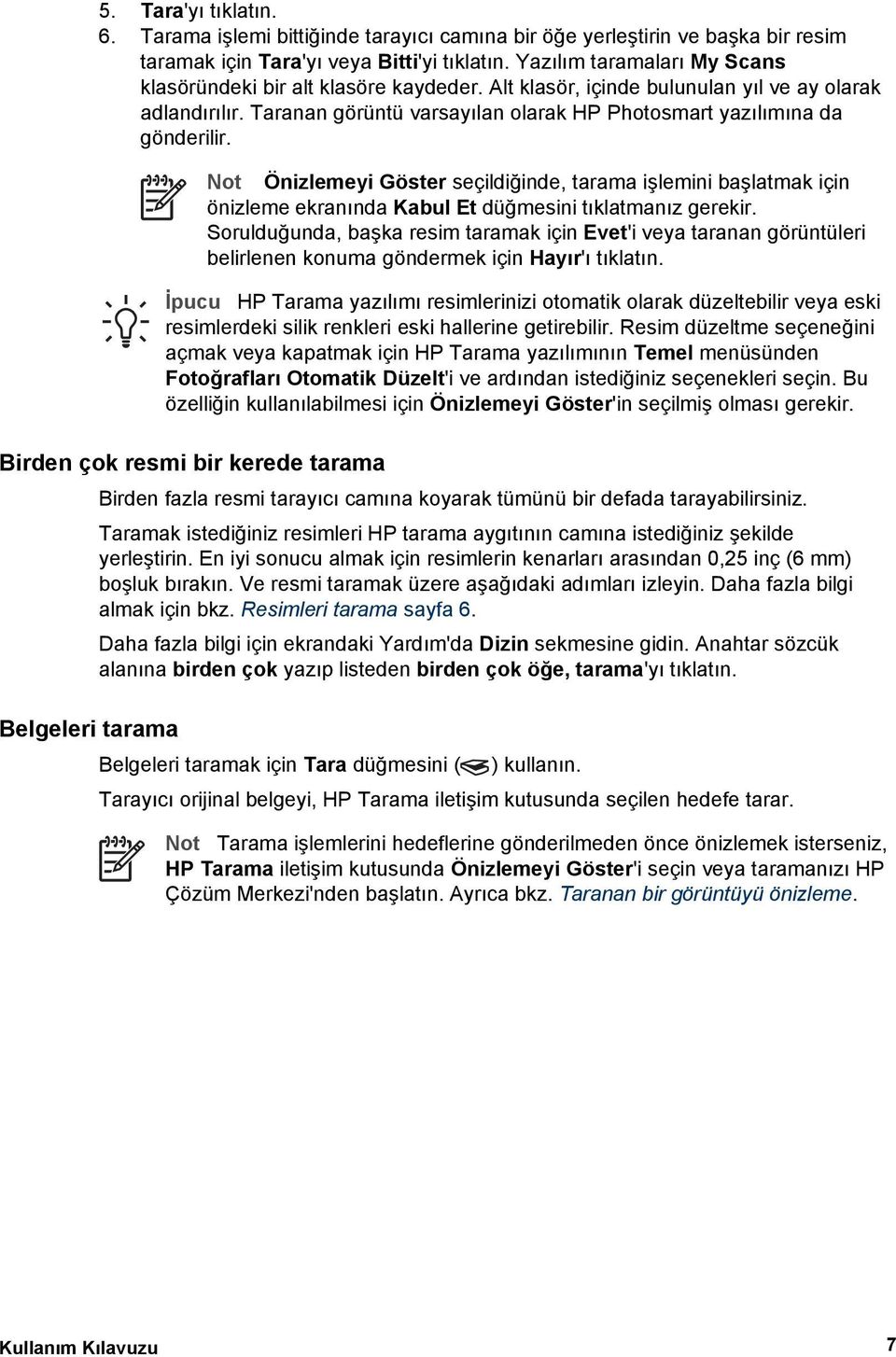 Not Önizlemeyi Göster seçildiğinde, tarama işlemini başlatmak için önizleme ekranında Kabul Et düğmesini tıklatmanız gerekir.