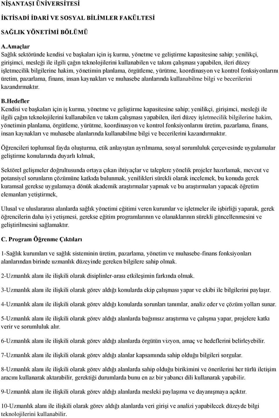 yapabilen, ileri düzey iģletmecilik bilgilerine hakim, yönetimin planlama, örgütleme, yürütme, koordinasyon ve kontrol fonksiyonlarını üretim, pazarlama, finans, insan kaynakları ve muhasebe