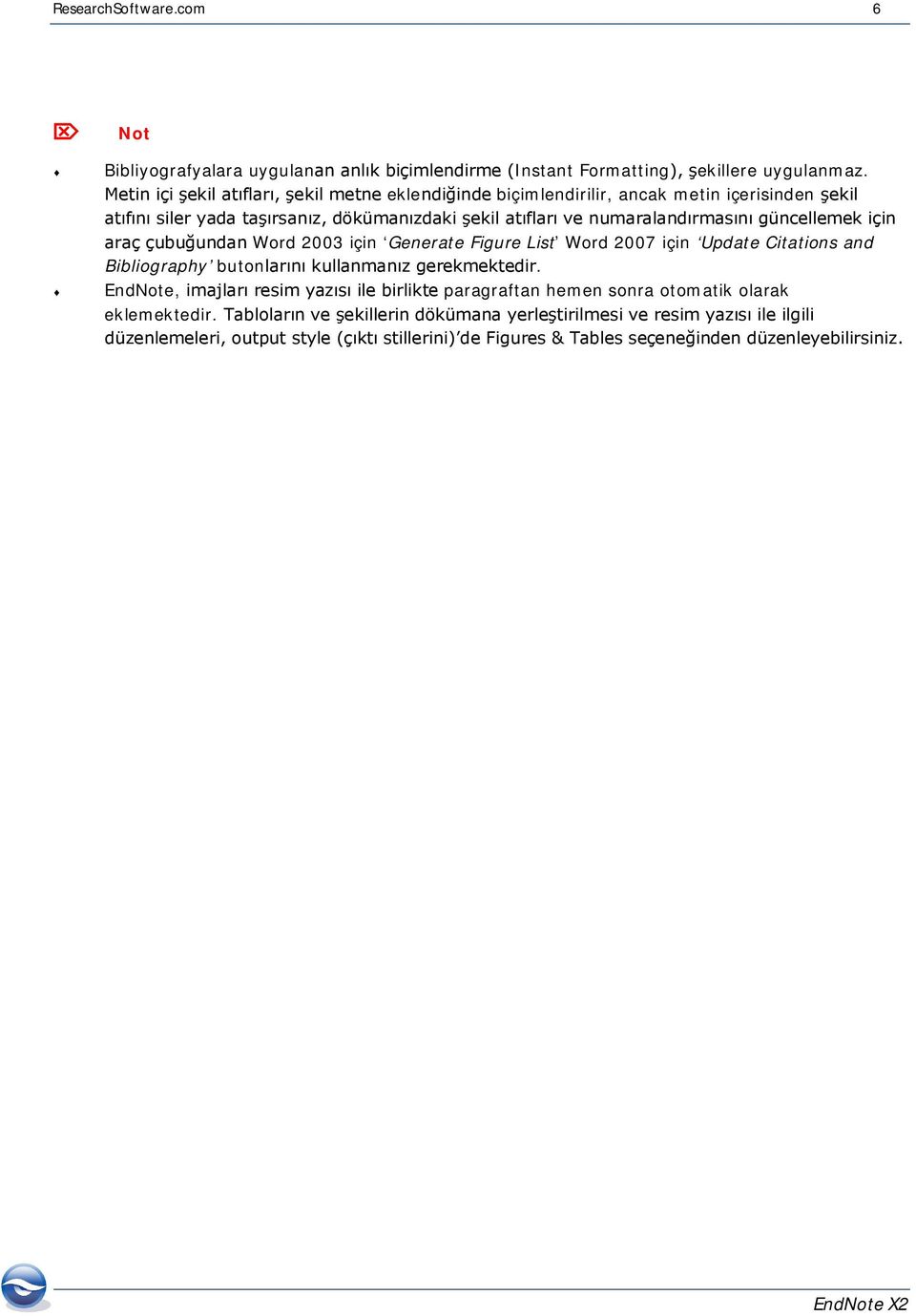 güncellemek için araç çubuğundan Word 2003 için Generate Figure List Word 2007 için Update Citations and Bibliography butonlarını kullanmanız gerekmektedir.