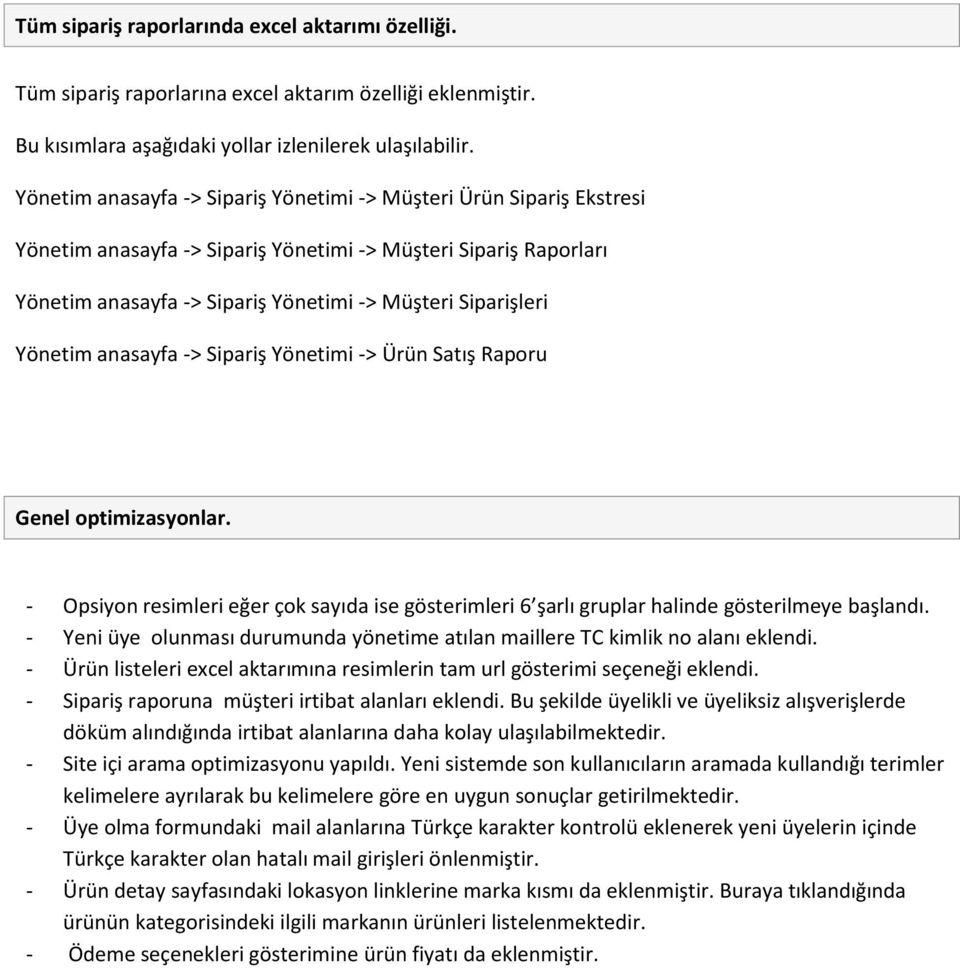 Yönetim anasayfa -> Sipariş Yönetimi -> Ürün Satış Raporu Genel optimizasyonlar. - Opsiyon resimleri eğer çok sayıda ise gösterimleri 6 şarlı gruplar halinde gösterilmeye başlandı.