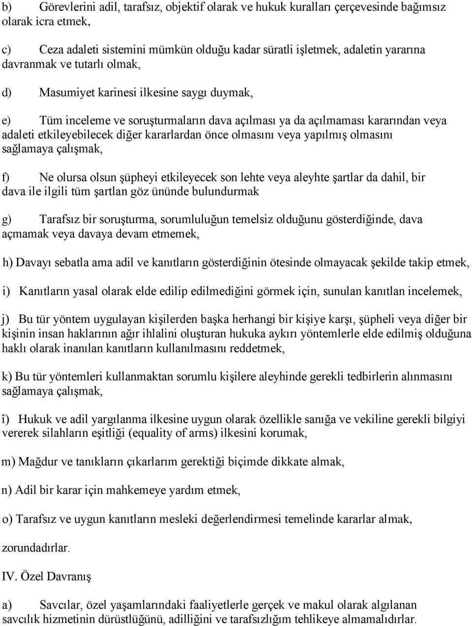 olmasını veya yapılmış olmasını sağlamaya çalışmak, f) Ne olursa olsun şüpheyi etkileyecek son lehte veya aleyhte şartlar da dahil, bir dava ile ilgili tüm şartlan göz ününde bulundurmak g) Tarafsız