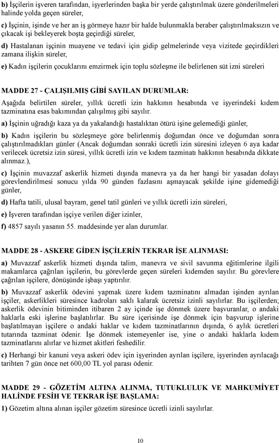 Kadın işçilerin çocuklarını emzirmek için toplu sözleşme ile belirlenen süt izni süreleri MADDE 27 - ÇALIŞILMIŞ GİBİ SAYILAN DURUMLAR: Aşağıda belirtilen süreler, yıllık ücretli izin hakkının