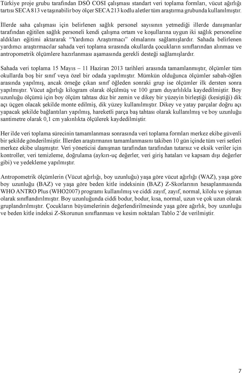 aldıkları eğitimi aktararak Yardımcı Araştırmacı olmalarını sağlamışlardır.