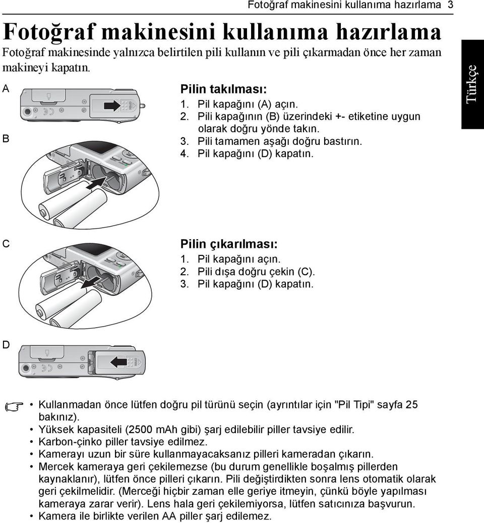 C Pilin çıkarılması: 1. Pil kapağını açın. 2. Pili dışa doğru çekin (C). 3. Pil kapağını (D) kapatın. D Kullanmadan önce lütfen doğru pil türünü seçin (ayrıntılar için "Pil Tipi" sayfa 25 bakınız).