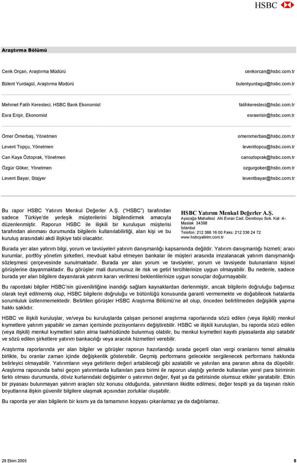 com.tr ozgurgoker@hsbc.com.tr leventbayar@hsbc.com.tr Bu rapor HSBC Yatırım Menkul Değerler A.Ş. ( HSBC ) tarafından sadece Türkiye de yerleşik müşterilerini bilgilendirmek amacıyla düzenlenmiştir.