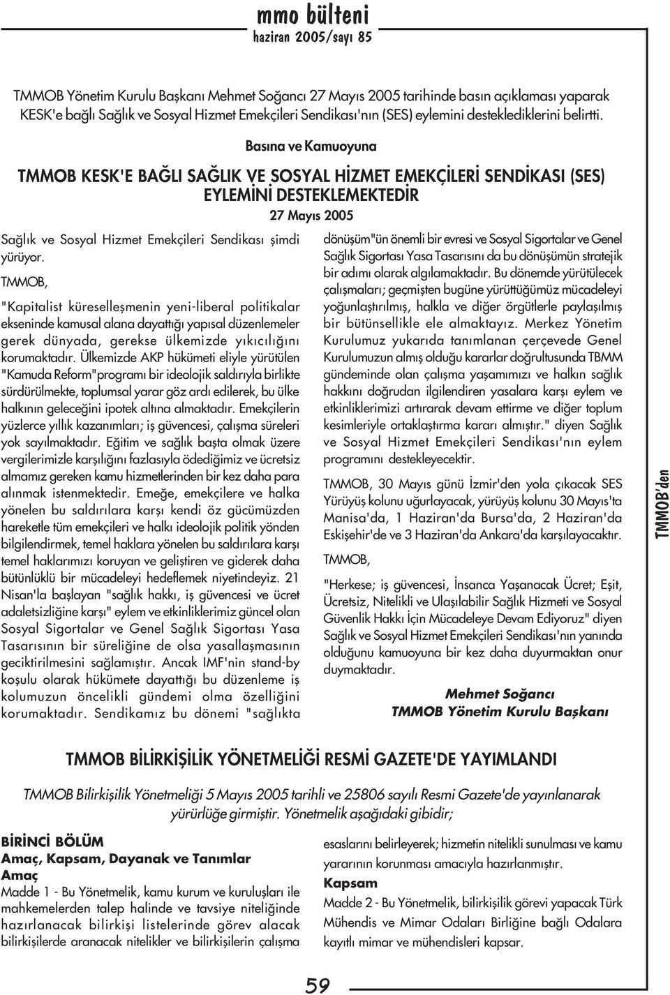 TMMOB, "Kapitalist küreselleþmenin yeni-liberal politikalar ekseninde kamusal alana dayattýðý yapýsal düzenlemeler gerek dünyada, gerekse ülkemizde yýkýcýlýðýný korumaktadýr.