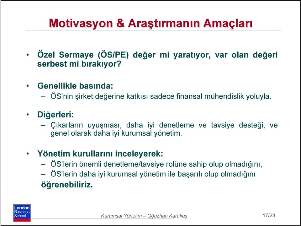 Diğerleri: Çıkarların uyuşması, daha iyi denetleme ve tavsiye desteği, ve genel olarak daha iyi kurumsal yönetim.