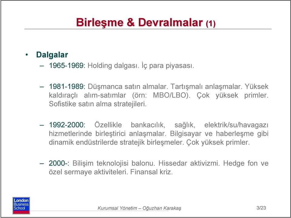 1992-2000: Özellikle bankacılık, sağlık, elektrik/su/havagazı hizmetlerinde birleştirici anlaşmalar.