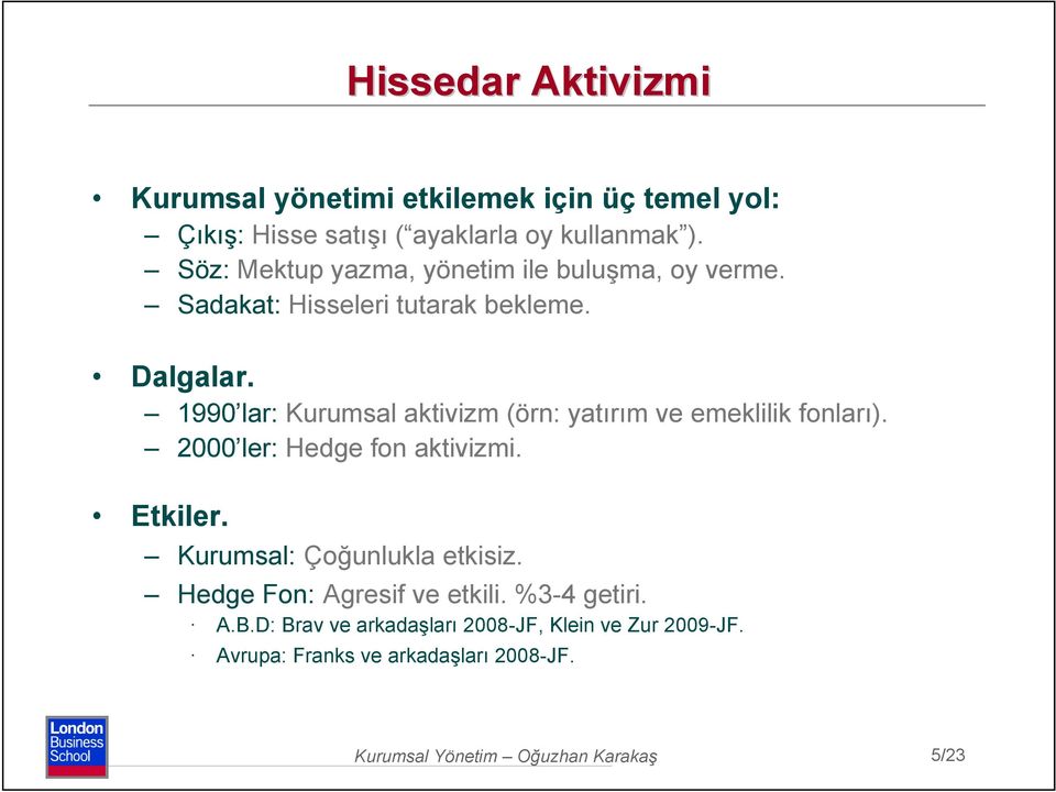 1990 lar: Kurumsal aktivizm (örn: yatırım ve emeklilik fonları). 2000 ler: Hedge fon aktivizmi. Etkiler.