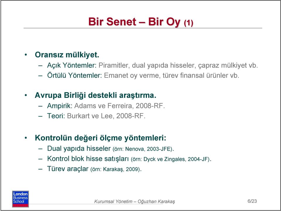 Ampirik: Adams ve Ferreira, 2008-RF. Teori: Burkart ve Lee, 2008-RF.