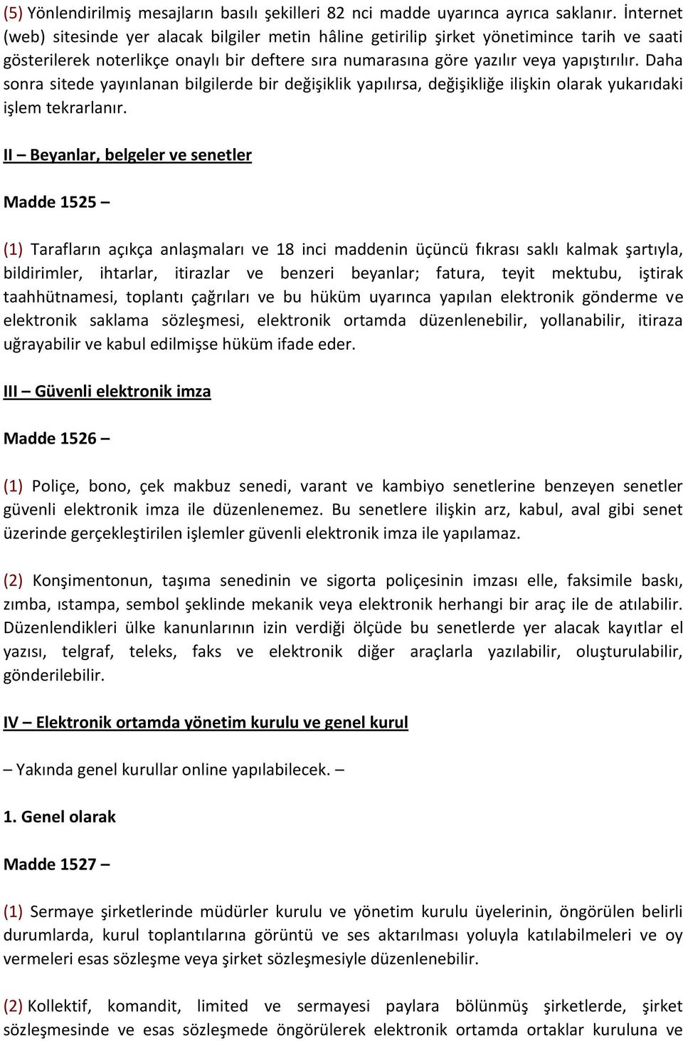 Daha sonra sitede yayınlanan bilgilerde bir değişiklik yapılırsa, değişikliğe ilişkin olarak yukarıdaki işlem tekrarlanır.