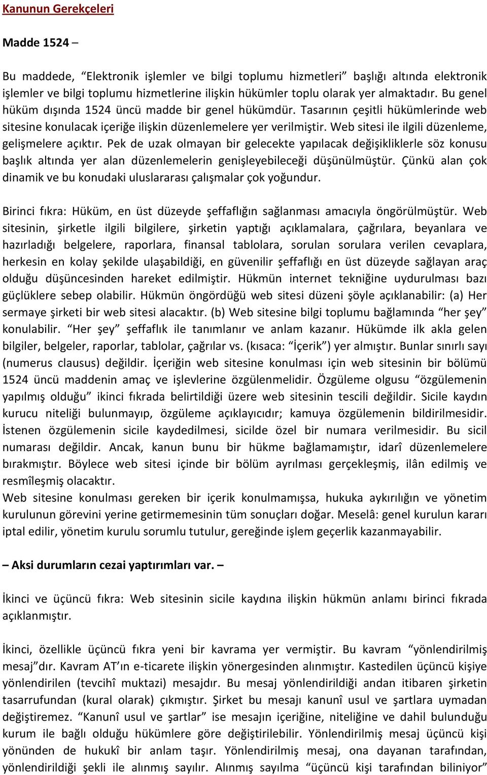 Web sitesi ile ilgili düzenleme, gelişmelere açıktır. Pek de uzak olmayan bir gelecekte yapılacak değişikliklerle söz konusu başlık altında yer alan düzenlemelerin genişleyebileceği düşünülmüştür.