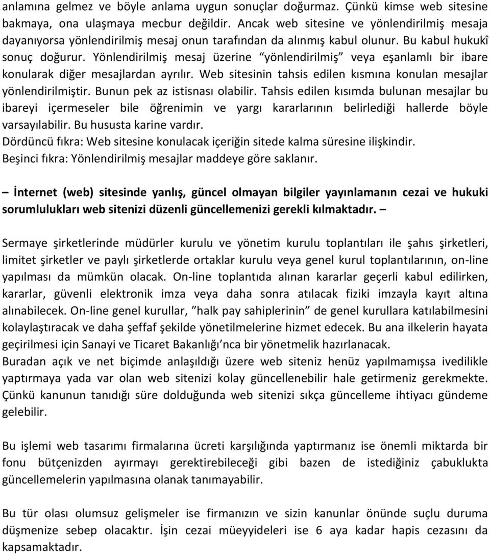 Yönlendirilmiş mesaj üzerine yönlendirilmiş veya eşanlamlı bir ibare konularak diğer mesajlardan ayrılır. Web sitesinin tahsis edilen kısmına konulan mesajlar yönlendirilmiştir.