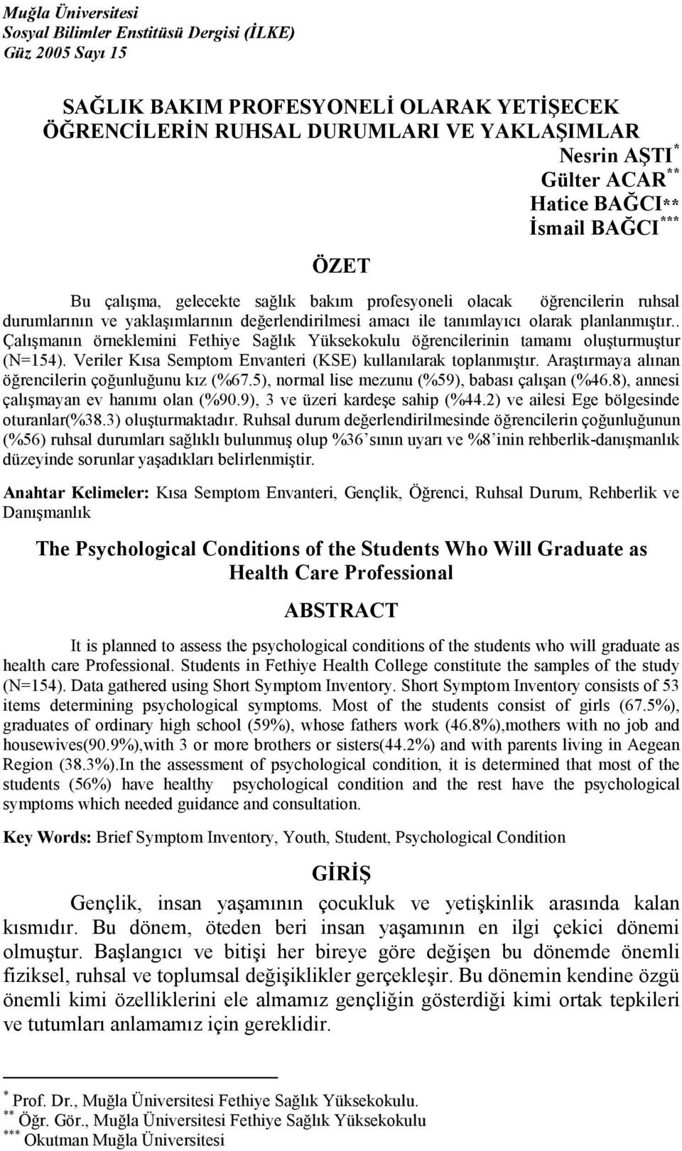 . Çalışmanın örneklemini Fethiye Sağlık Yüksekokulu öğrencilerinin tamamı oluşturmuştur (N=154). Veriler Kısa Semptom Envanteri (KSE) kullanılarak toplanmıştır.