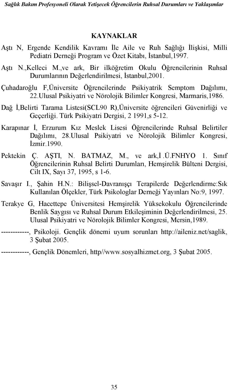 Çuhadaroğlu F,Üniversite Öğrencilerinde Psikiyatrik Semptom Dağılımı, 22.Ulusal Psikiyatri ve Nörolojik Bilimler Kongresi, Marmaris,1986.