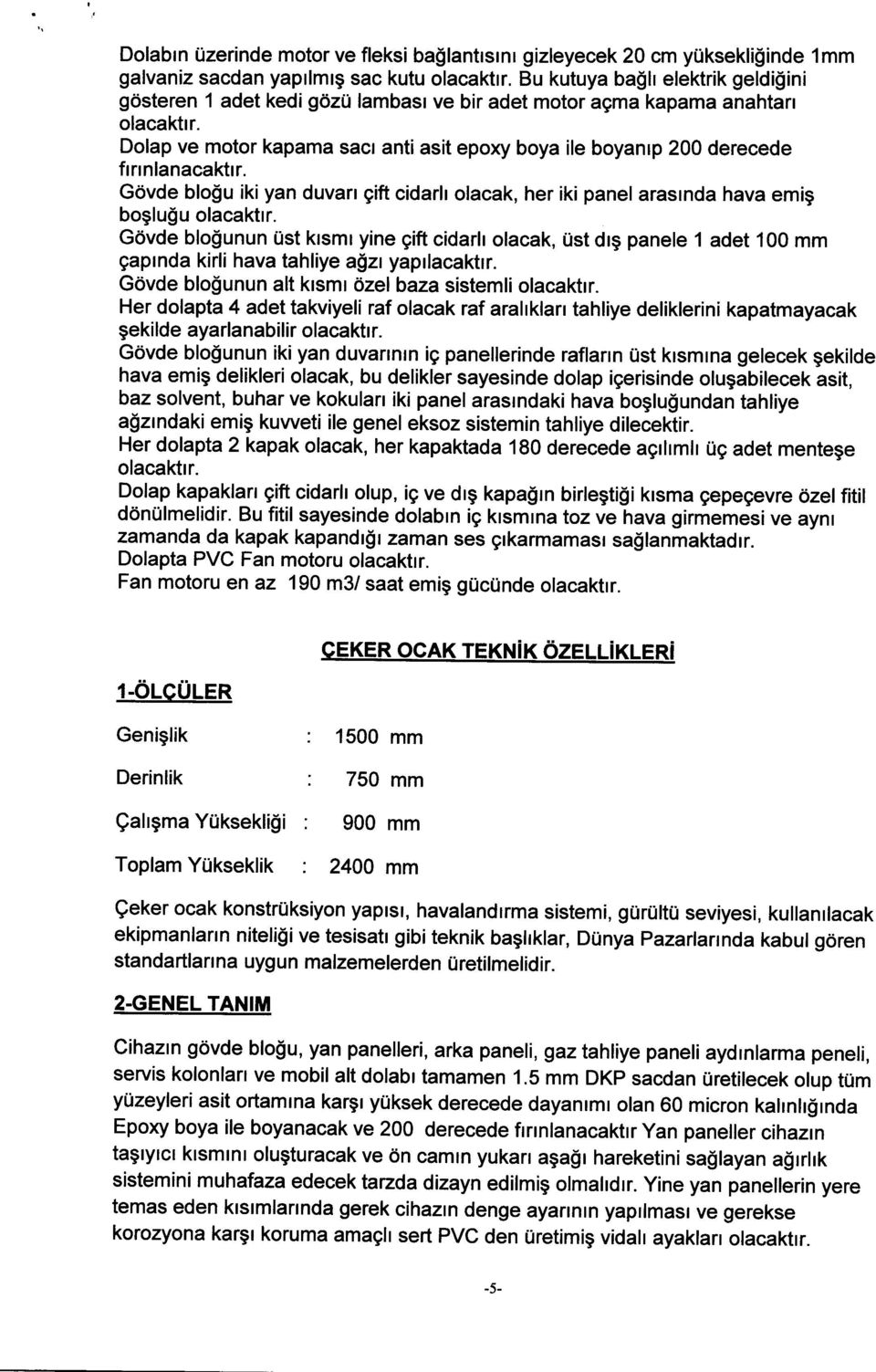 Dolap ve motor kapama sacr anti asit epoxy boya ile boyanlp 200 derecede frnnlanacakttr. Gdvde blogu iki yan duvan gift cidarh olacak, her iki panel arasrnda hava emig boglu$u olacaktrr.