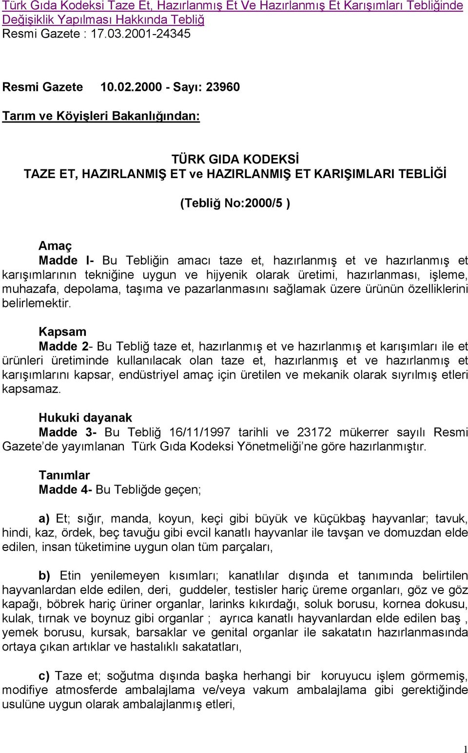 hazırlanmış et ve hazırlanmış et karışımlarının tekniğine uygun ve hijyenik olarak üretimi, hazırlanması, işleme, muhazafa, depolama, taşıma ve pazarlanmasını sağlamak üzere ürünün özelliklerini