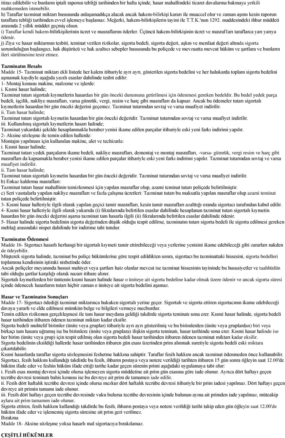 Meğerki, hakem-bilirkişilerin tayini ile T.T.K.'nun 1292. maddesindeki ihbar müddeti arasında 2 yıllık müddet geçmiş olsun. i) Taraflar kendi hakem-bilirkişilerinin ücret ve masraflarını öderler.