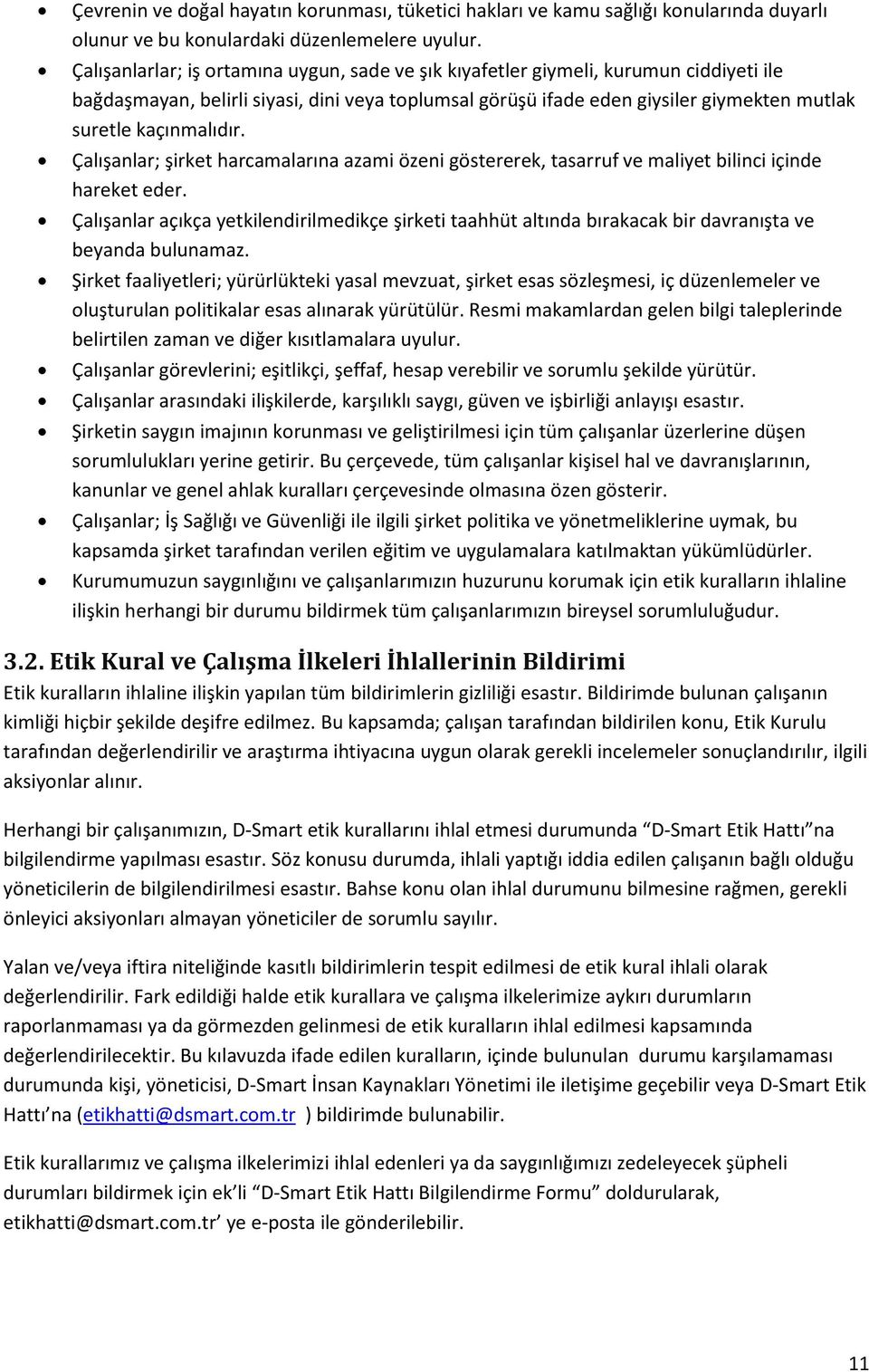 kaçınmalıdır. Çalışanlar; şirket harcamalarına azami özeni göstererek, tasarruf ve maliyet bilinci içinde hareket eder.