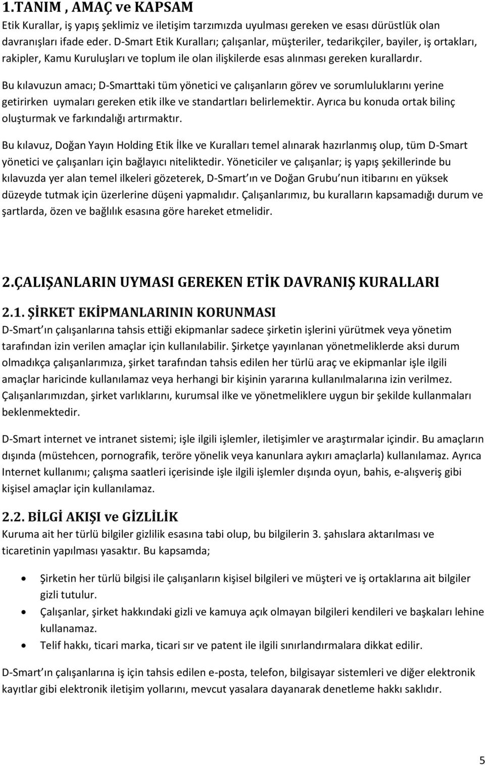 Bu kılavuzun amacı; D-Smarttaki tüm yönetici ve çalışanların görev ve sorumluluklarını yerine getirirken uymaları gereken etik ilke ve standartları belirlemektir.