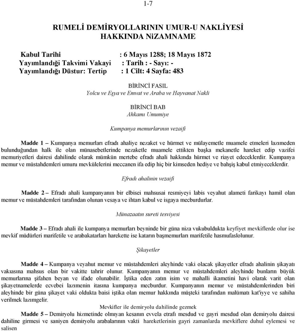 mülayemetle muamele etmeleri lazımeden bulunduğundan halk ile olan münasebetlerinde nezaketle muamele ettikten başka mekanetle hareket edip vazifei memuriyetleri dairesi dahilinde olarak mümkün