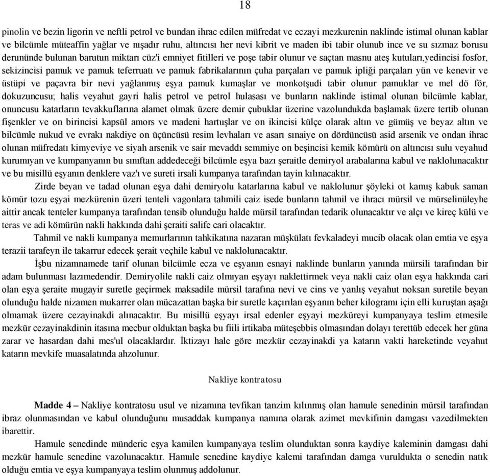 pamuk ve pamuk teferruatı ve pamuk fabrikalarının çuha parçaları ve pamuk ipliği parçaları yün ve kenevir ve üstüpi ve paçavra bir nevi yağlanmış eşya pamuk kumaşlar ve monkotşudi tabir olunur