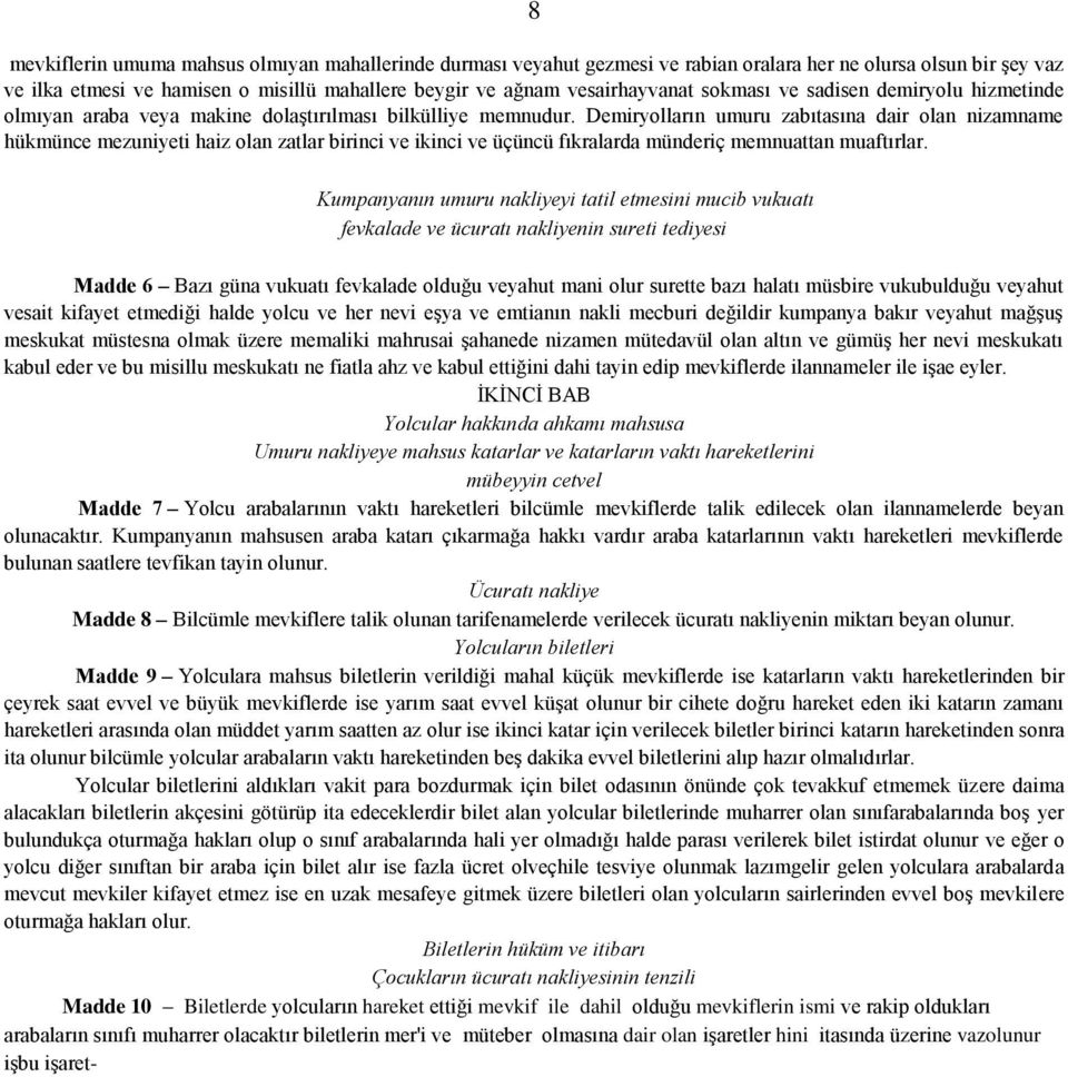 Demiryolların umuru zabıtasına dair olan nizamname hükmünce mezuniyeti haiz olan zatlar birinci ve ikinci ve üçüncü fıkralarda münderiç memnuattan muaftırlar.