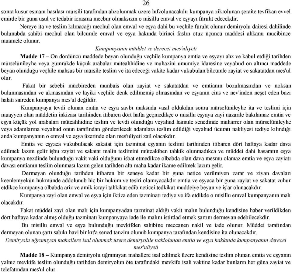 Nereye ita ve teslim kılınacağı mechul olan emval ve eşya dahi bu veçhile füruht olunur demiryolu dairesi dahilinde bulunubda sahibi mechul olan bilcümle emval ve eşya hakında birinci faslın otuz