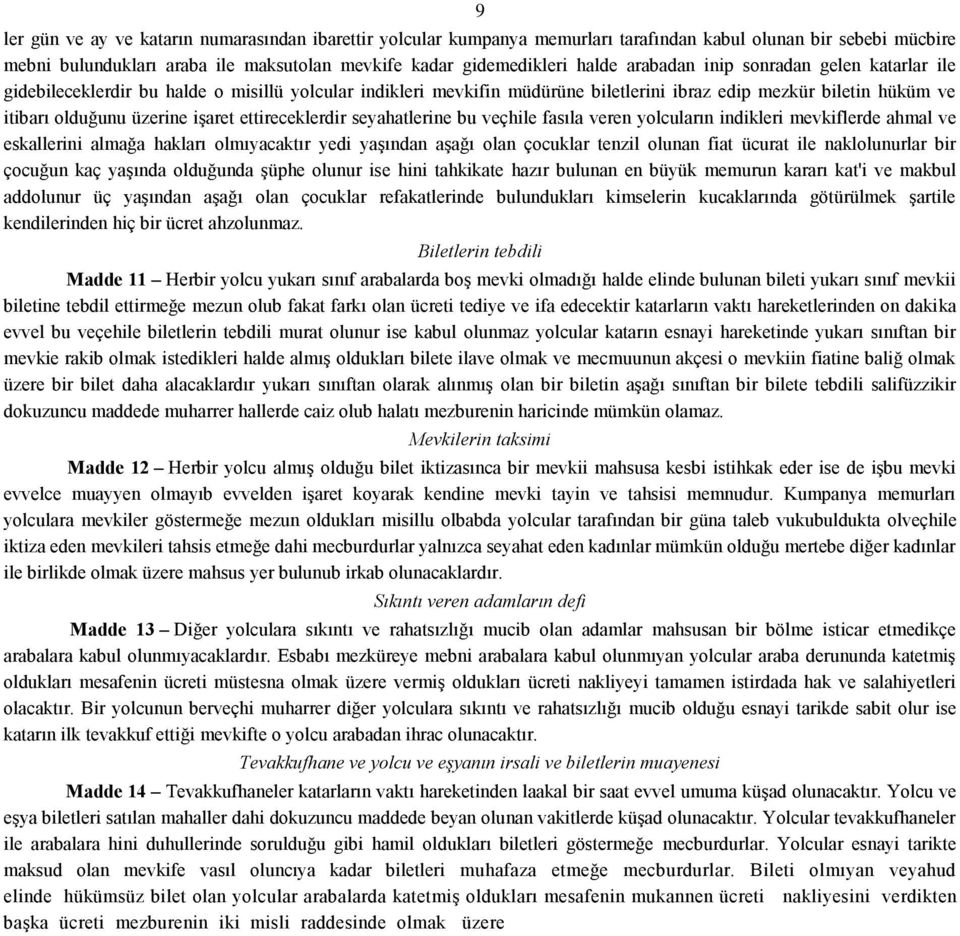 ettireceklerdir seyahatlerine bu veçhile fasıla veren yolcuların indikleri mevkiflerde ahmal ve eskallerini almağa hakları olmıyacaktır yedi yaşından aşağı olan çocuklar tenzil olunan fiat ücurat ile