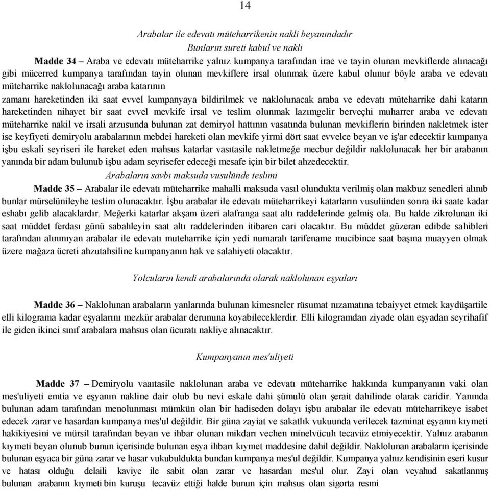 kumpanyaya bildirilmek ve naklolunacak araba ve edevatı müteharrike dahi katarın hareketinden nihayet bir saat evvel mevkife irsal ve teslim olunmak lazımgelir berveçhi muharrer araba ve edevatı