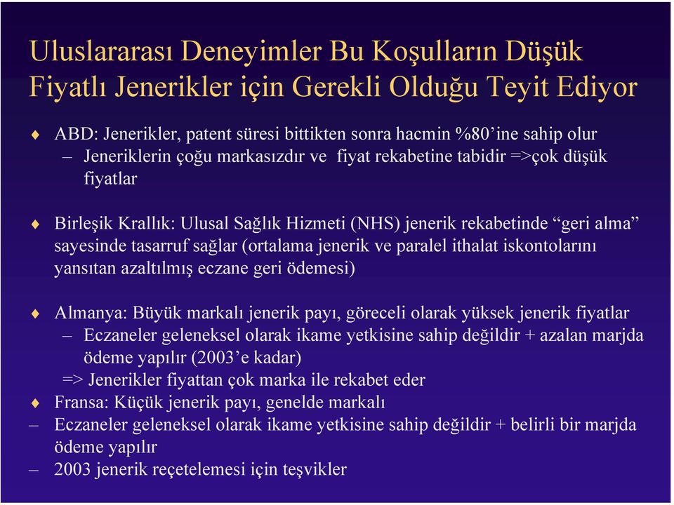 iskontolarını yansıtan azaltılmış eczane geri ödemesi) Almanya: Büyük markalı jenerik payı, göreceli olarak yüksek jenerik fiyatlar Eczaneler geleneksel olarak ikame yetkisine sahip değildir + azalan