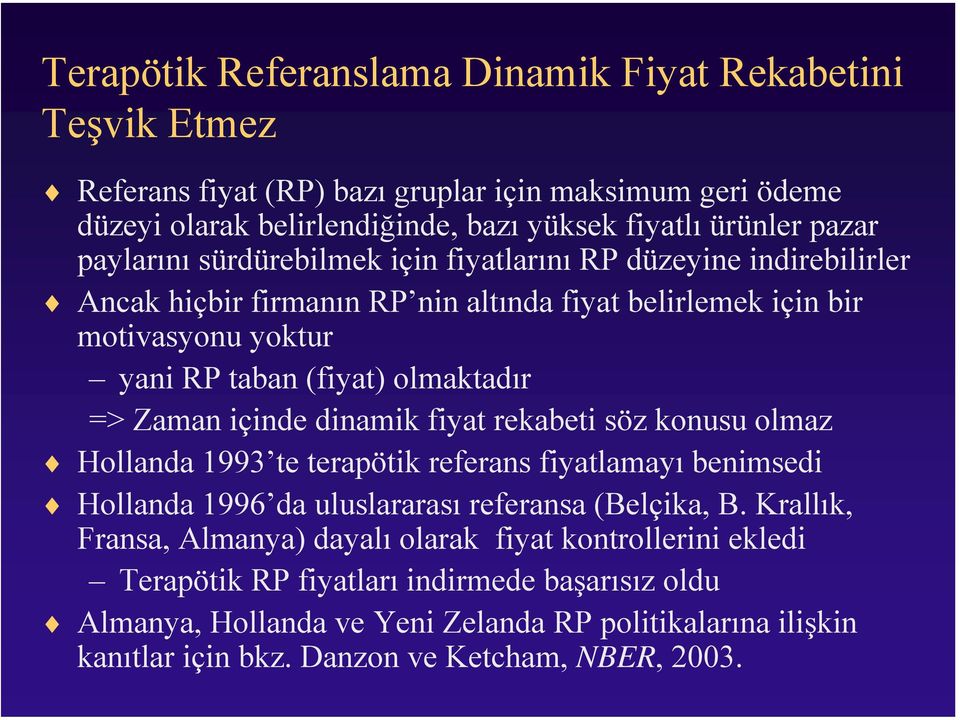 Zaman içinde dinamik fiyat rekabeti söz konusu olmaz Hollanda 1993 te terapötik referans fiyatlamayı benimsedi Hollanda 1996 da uluslararası referansa (Belçika, B.