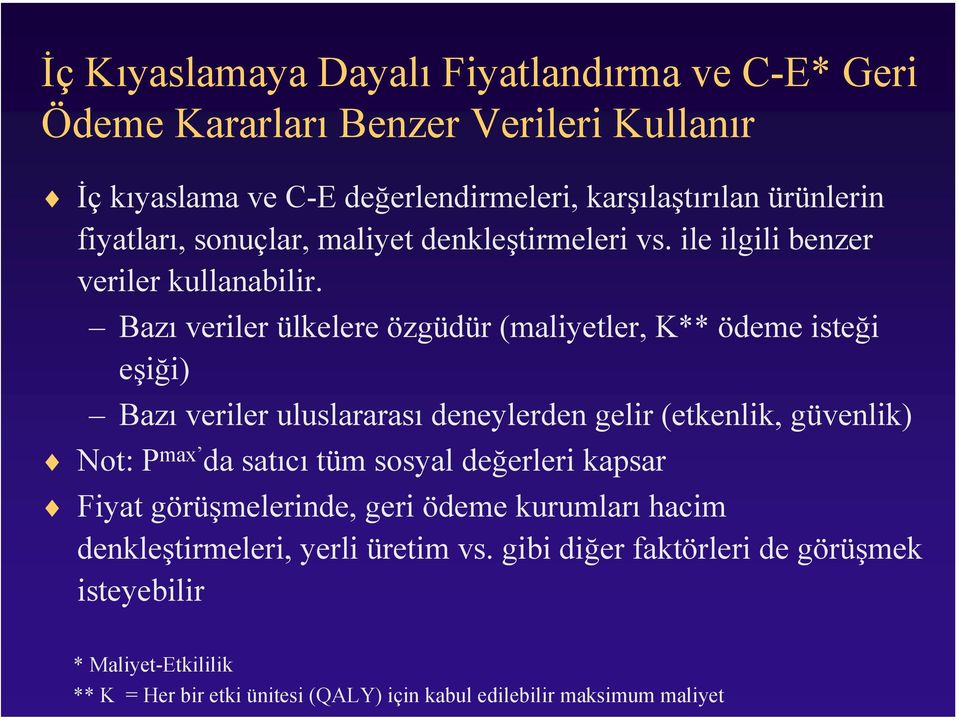 Bazı veriler ülkelere özgüdür (maliyetler, K** ödeme isteği eşiği) Bazı veriler uluslararası deneylerden gelir (etkenlik, güvenlik) Not: P max da satıcı tüm