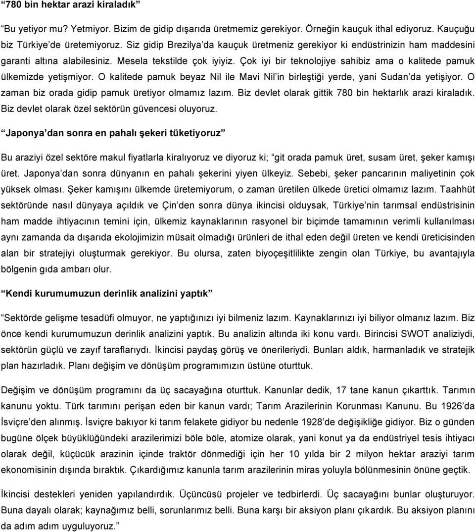 Çok iyi bir teknolojiye sahibiz ama o kalitede pamuk ülkemizde yetişmiyor. O kalitede pamuk beyaz Nil ile Mavi Nil in birleştiği yerde, yani Sudan da yetişiyor.