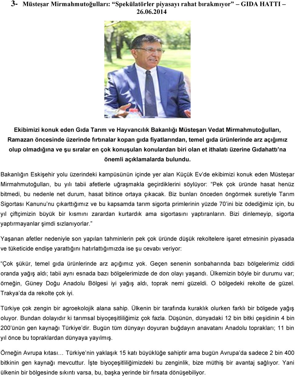 olup olmadığına ve şu sıralar en çok konuşulan konulardan biri olan et ithalatı üzerine Gıdahattı na önemli açıklamalarda bulundu.