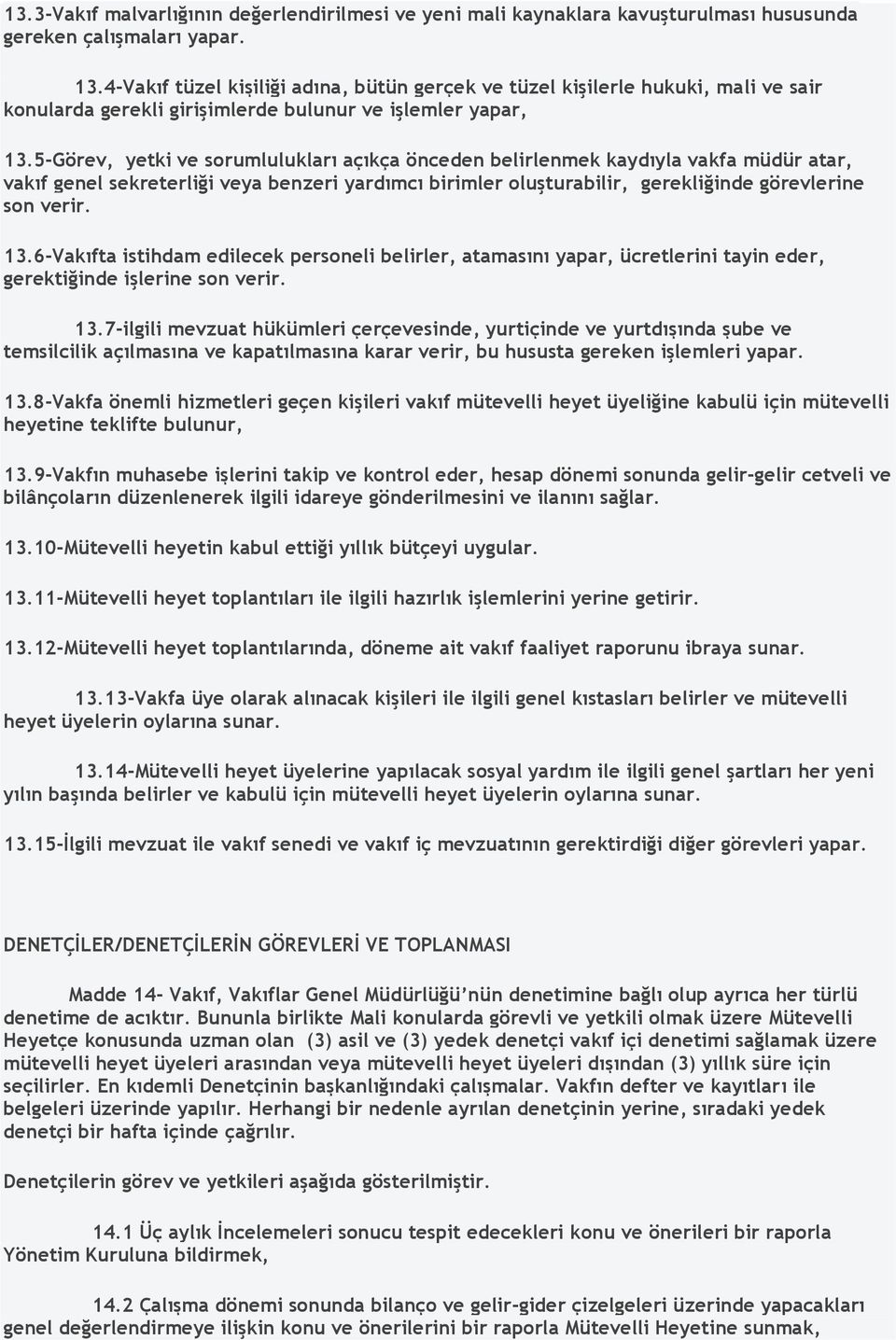 5-Görev, yetki ve sorumlulukları açıkça önceden belirlenmek kaydıyla vakfa müdür atar, vakıf genel sekreterliği veya benzeri yardımcı birimler oluşturabilir, gerekliğinde görevlerine son verir. 13.