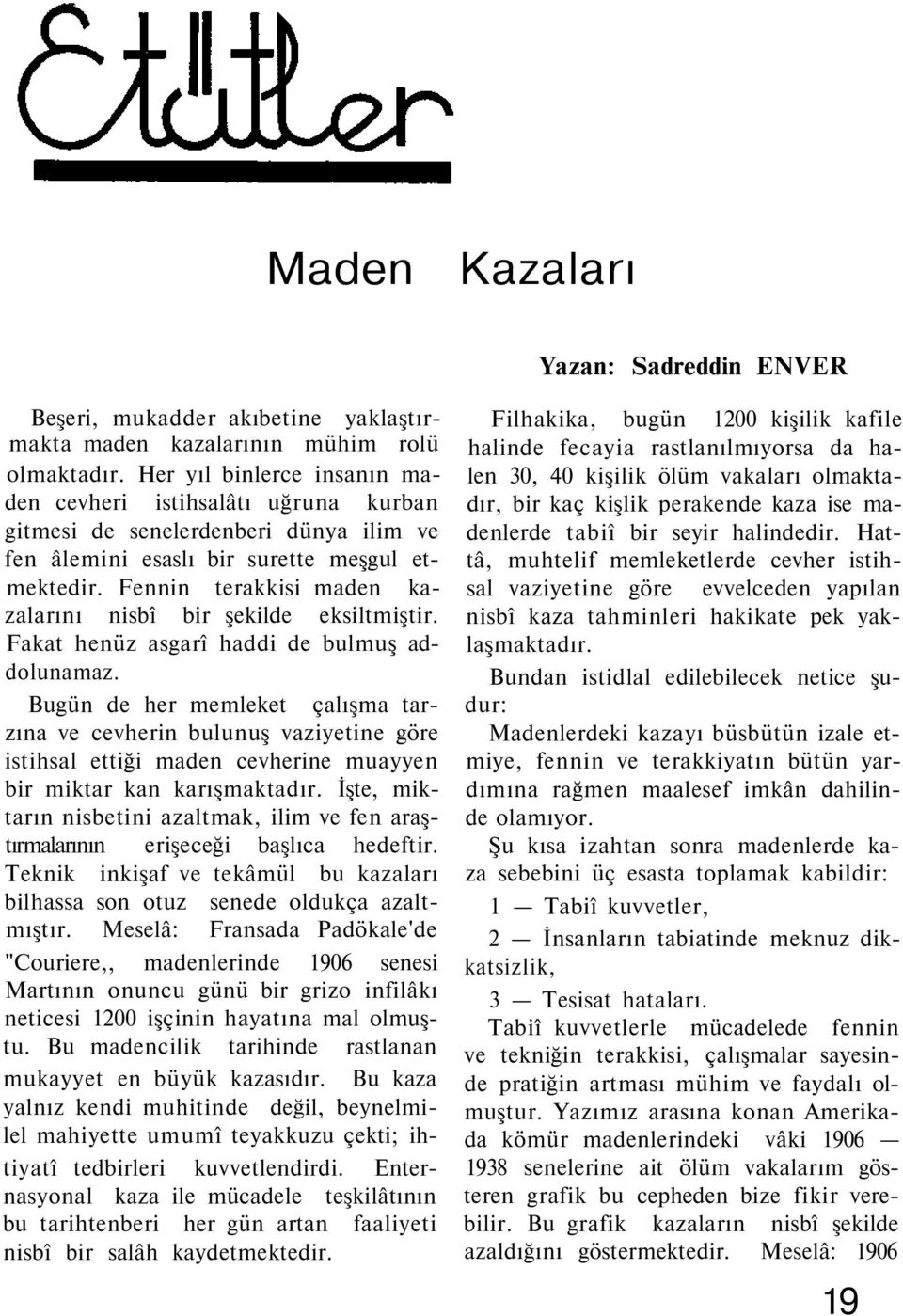 Fennin terakkisi maden kazalarını nisbî bir şekilde eksiltmiştir. Fakat henüz asgarî haddi de bulmuş addolunamaz.