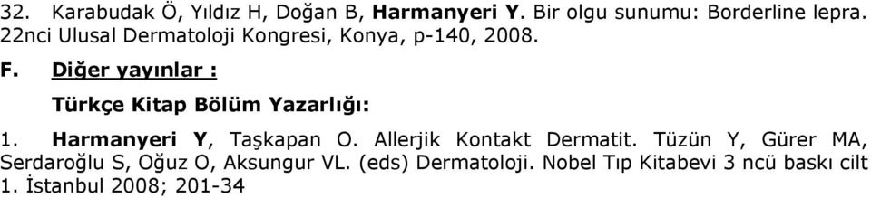 Diğer yayınlar : Türkçe Kitap Bölüm Yazarlığı: 1. Harmanyeri Y, Taşkapan O.