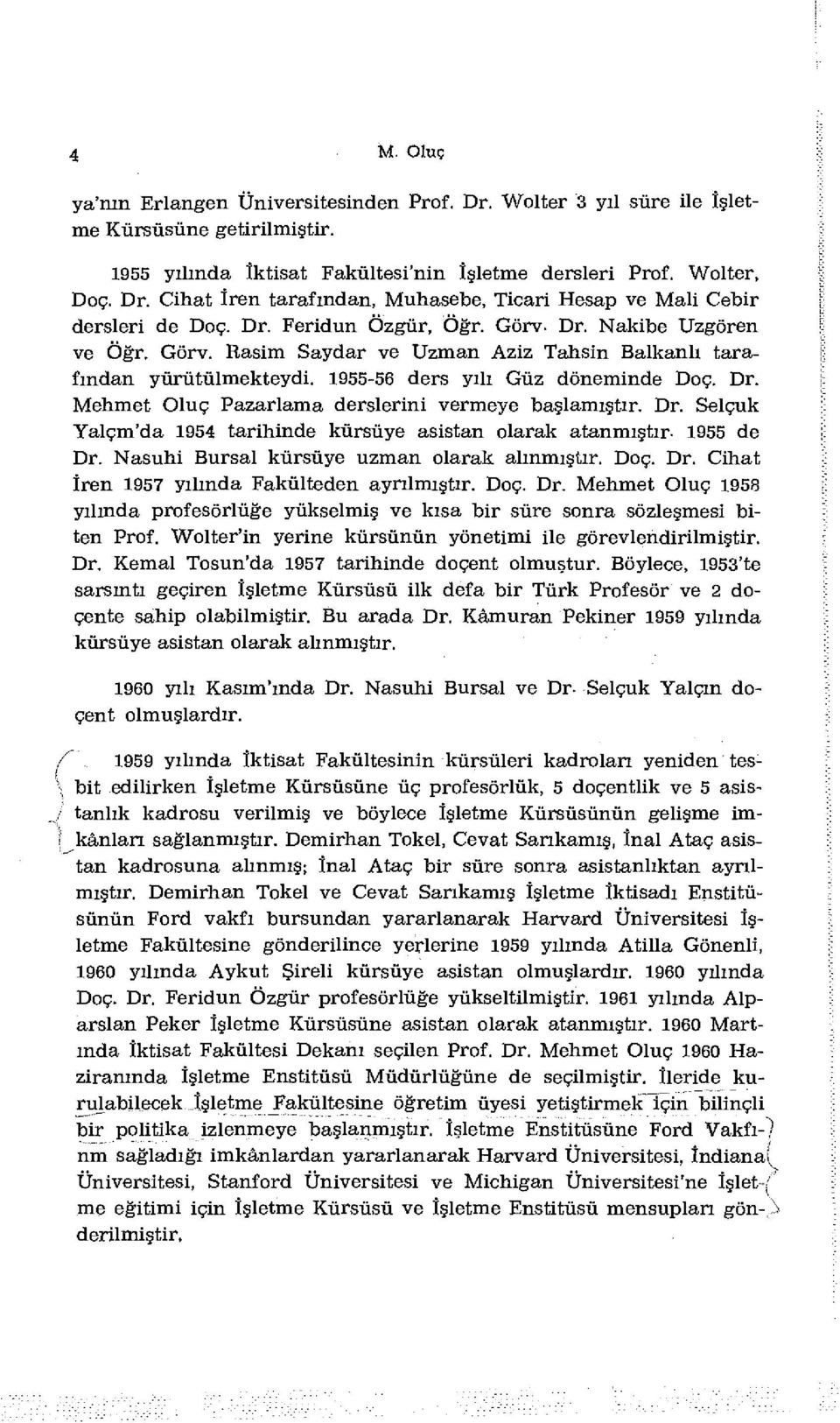 Dr. Selçuk Yalçm'da 1954 tarihinde kürsüye asistan olarak atanmıştır- 1955 de Dr. Nasuhi Bursal kürsüye uzman olarak alınmıştır. Doç. Dr. Cihat İren 1957 yılında Fakülteden ayrılmıştır. Doç. Dr. Mehmet Oluç 1958 yılında profesörlüğe yükselmiş ve kısa bir süre sonra sözleşmesi biten Prof.