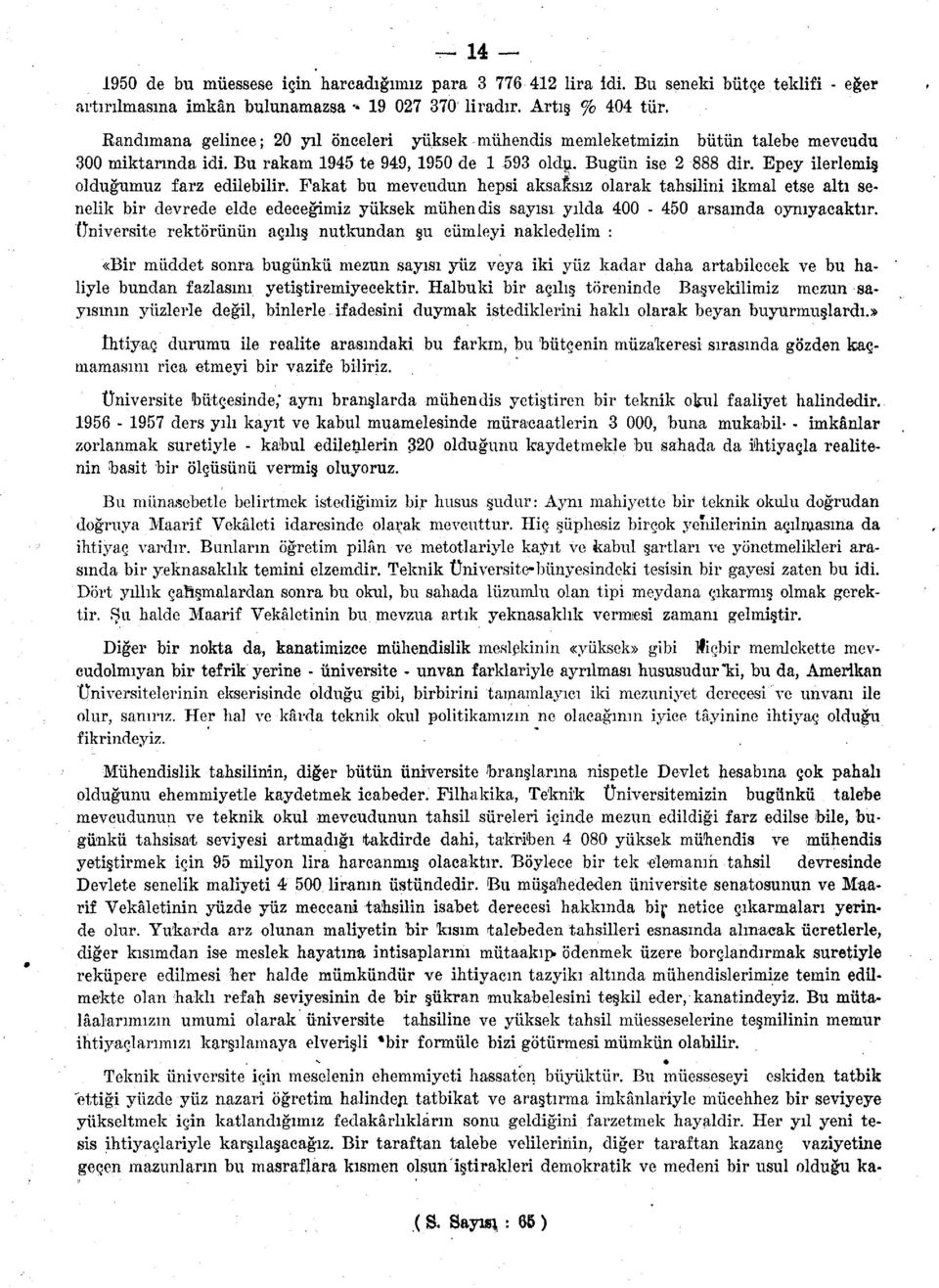 Fakat bu mevcudun hepsi aksaisız olarak tahsilini ikmal etse altı senelik bir devrede elde edeceğimiz yüksek mühendis sayısı yılda 00-50 arsamda oynıyacaktır.