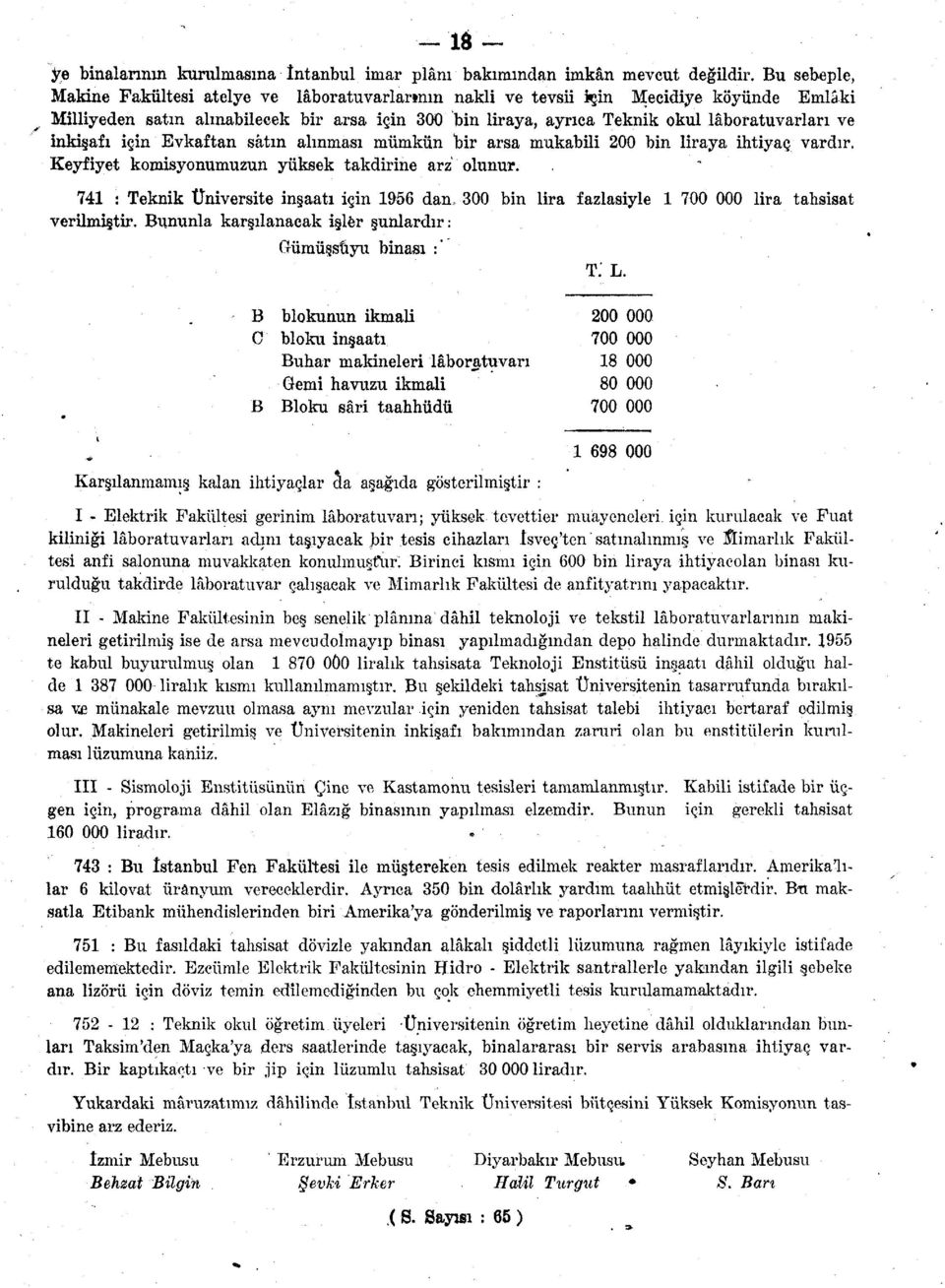 inkişafı için Evkaftan sâtm alınması mümkün bir arsa mukabili 00 bin liraya ihtiyaç vardır. Keyfiyet komisyonumuzun yüksek takdirine arz olunur. ' 7 : Teknik Üniversite inşaatı için 956 dan.