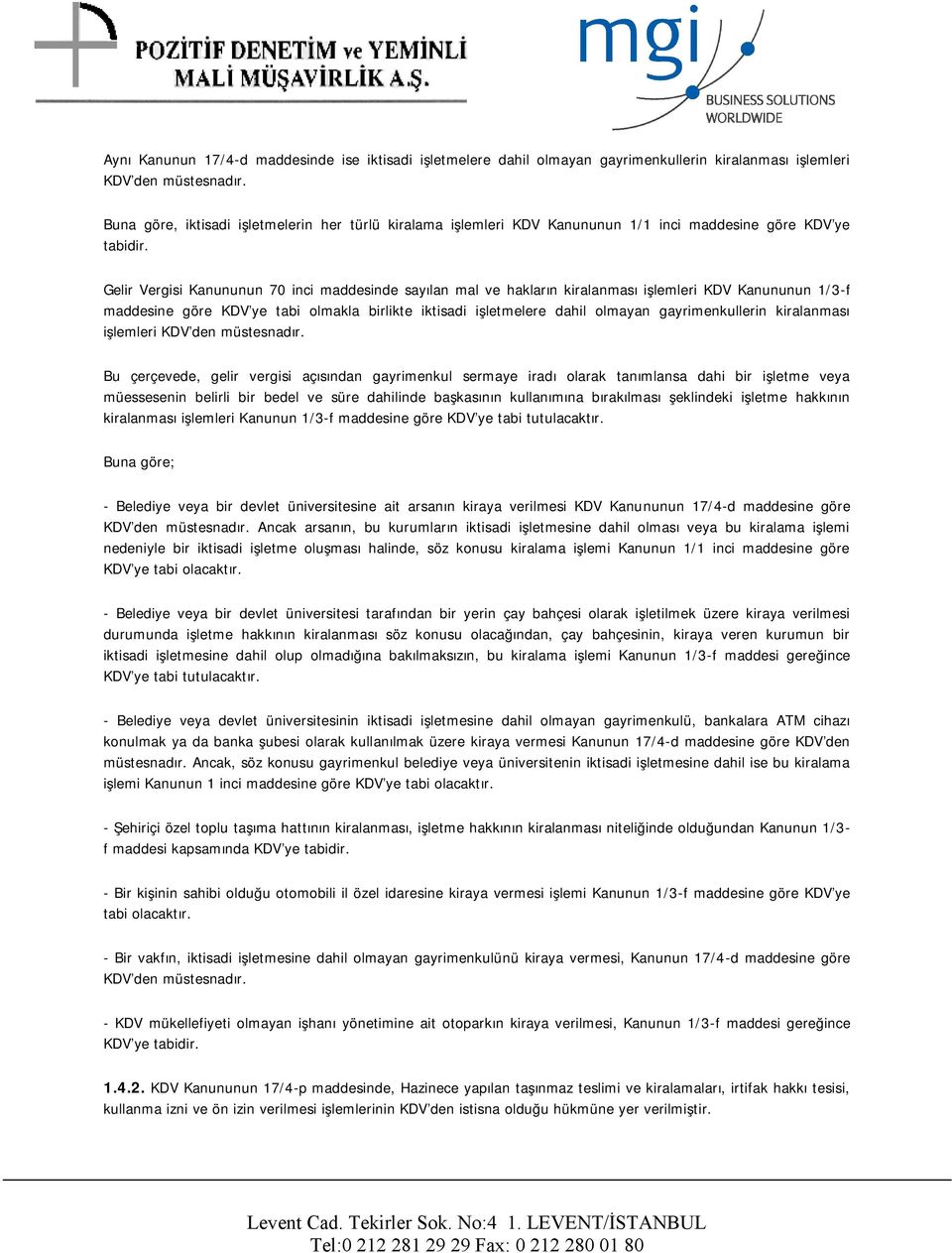 Gelir Vergisi Kanununun 70 inci maddesinde sayılan mal ve hakların kiralanması işlemleri KDV Kanununun 1/3-f maddesine göre KDV'ye tabi olmakla birlikte iktisadi işletmelere dahil olmayan