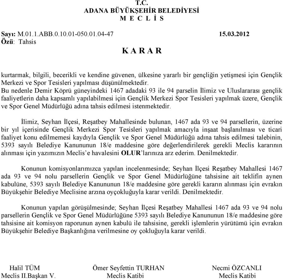 Bu nedenle Demir Köprü güneyindeki 1467 adadaki 93 ile 94 parselin İlimiz ve Uluslararası gençlik faaliyetlerin daha kapsamlı yapılabilmesi için Gençlik Merkezi Spor Tesisleri yapılmak üzere, Gençlik